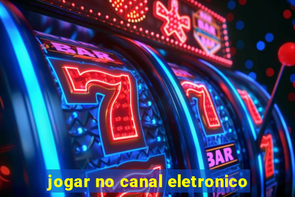 jogar no canal eletronico